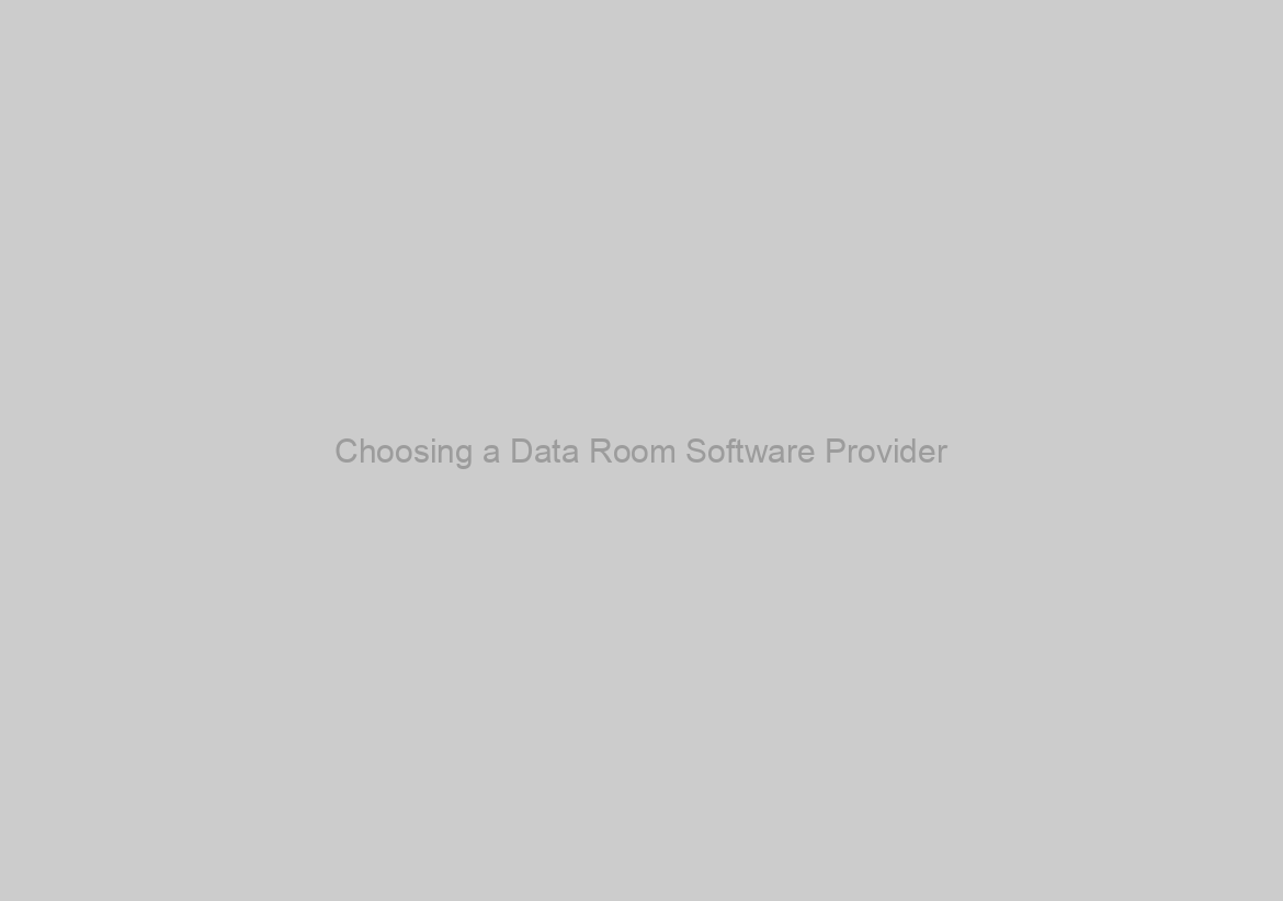 Choosing a Data Room Software Provider